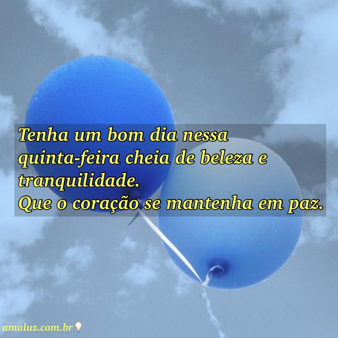 Tenha um bom dia nessa quinta feira cheia de belz e tranquilidade