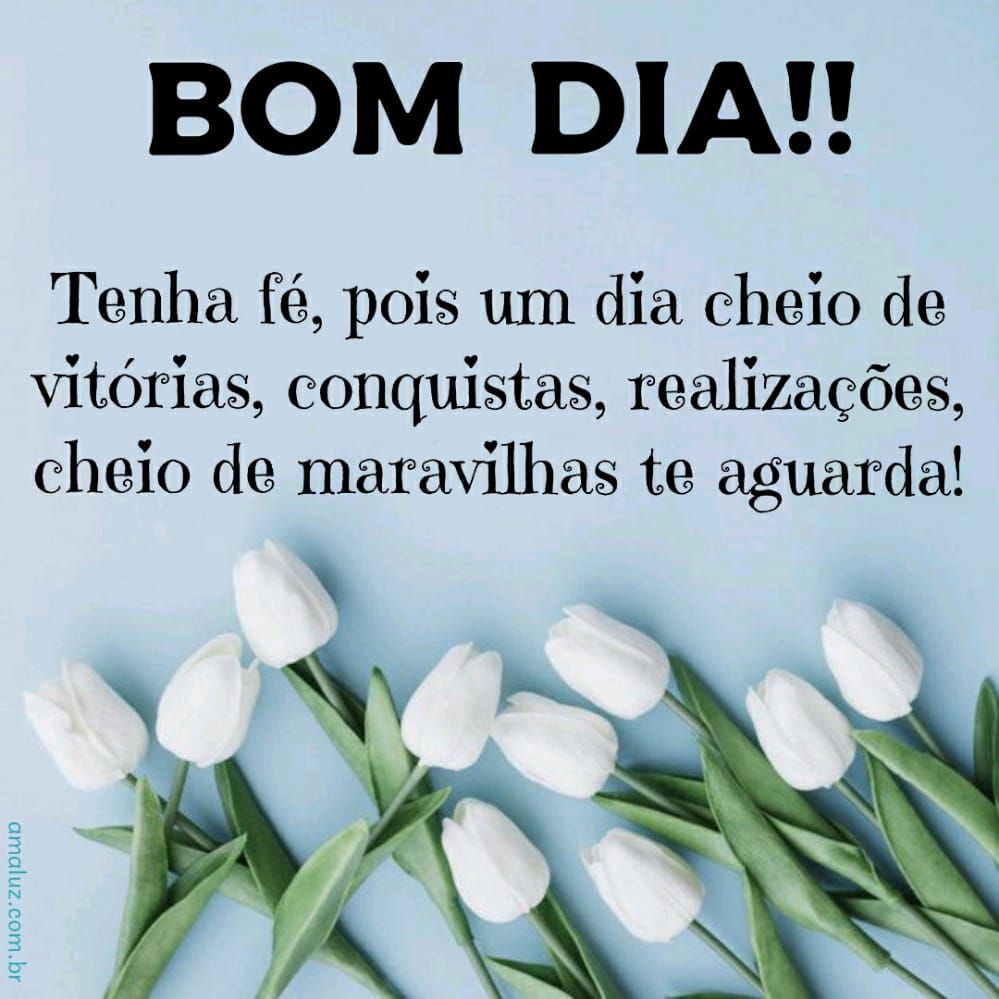 Tenha um dia ceio de paz, fé, e bençãos até termina o dia