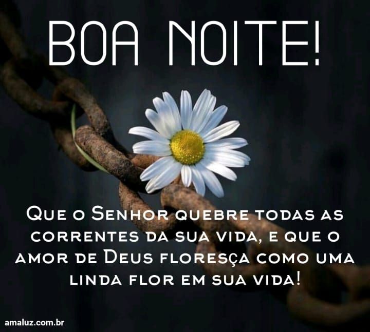 boa noite que o senhor quebre as correntes de sua vida