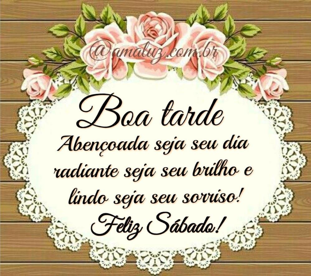 boa tarde abençoado seja seu dia feliz sábado