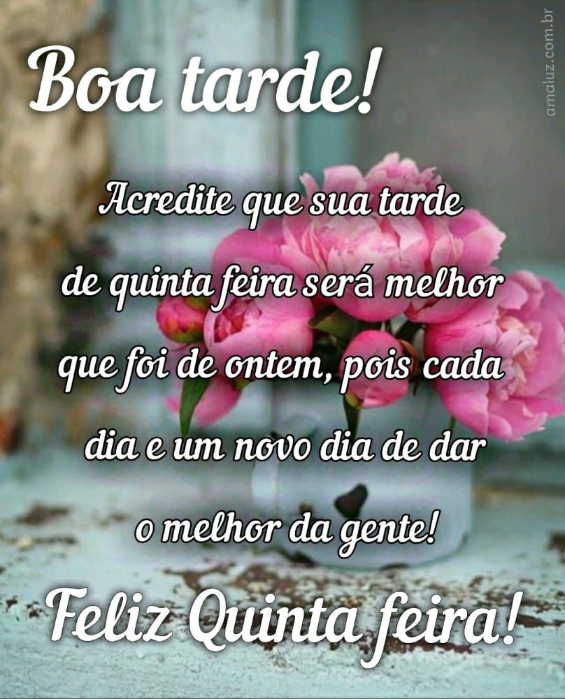 boa tarde acredite que esta tarde de quinta feira sera melhor