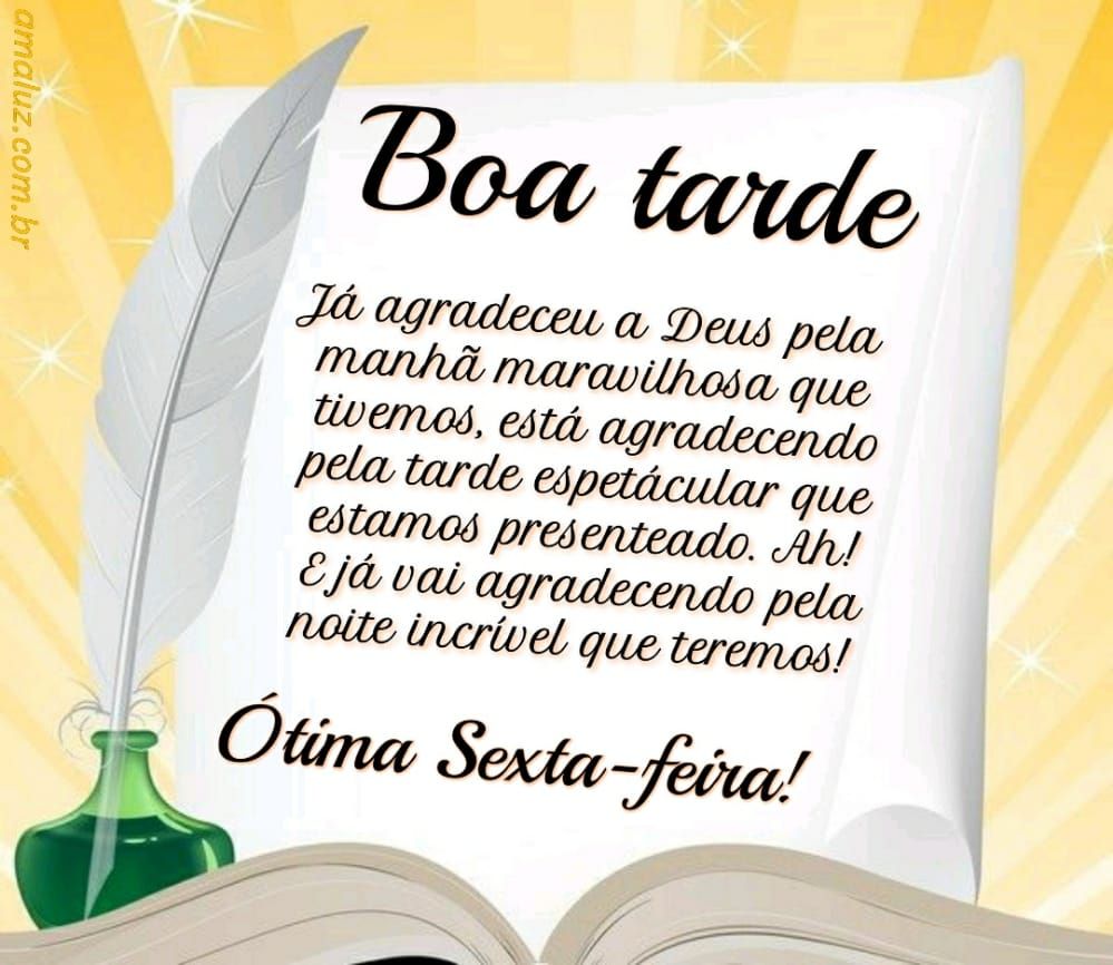 boa tarde agradeça a deus pelo dia de hoje ótima sexta feira