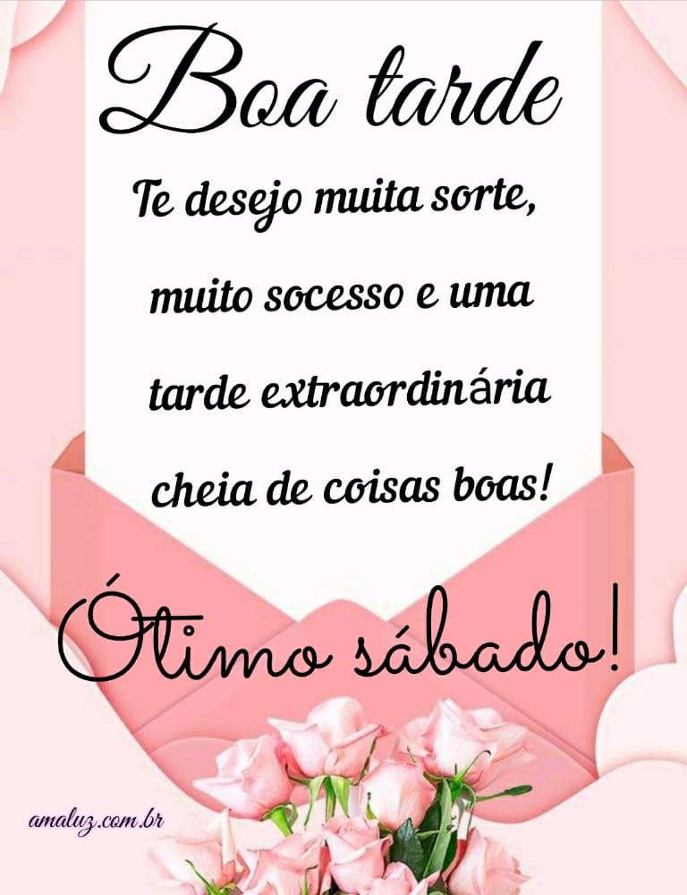 boa tarde cheia de coisas boas ótimo sábado