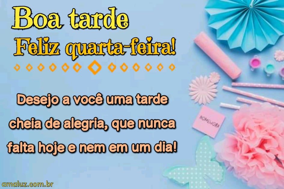 boa tarde e feliz quarta feira