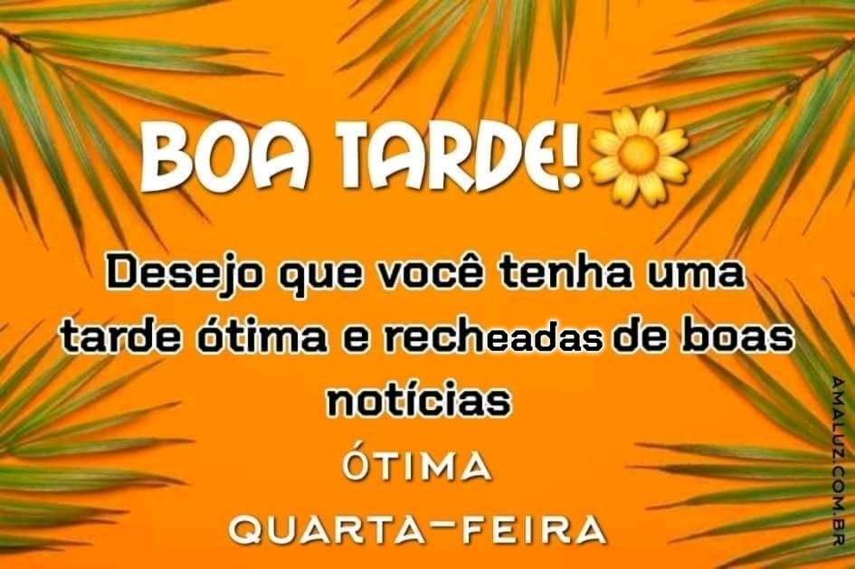 boa tarde e ótima quarta feira para whatsapp