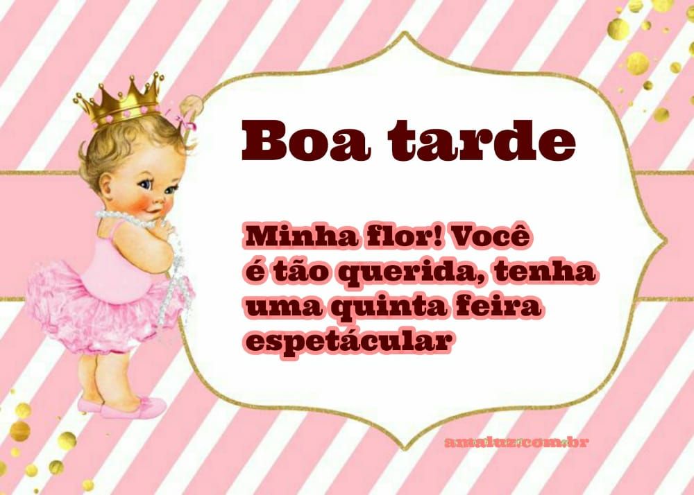 boa tarde minha flor tenha uma quinta feira espetacular