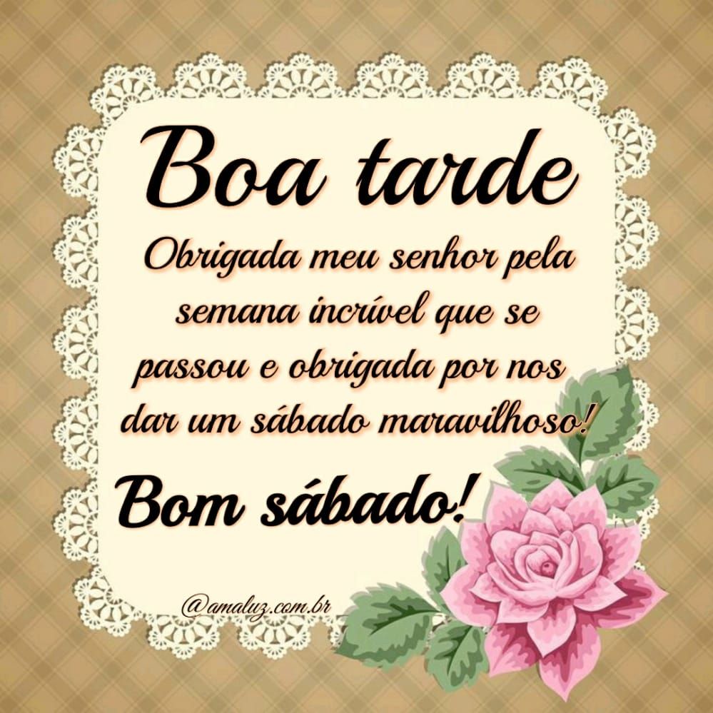 boa tarde obrigada senhor por nos dar um sábado maravilhoso