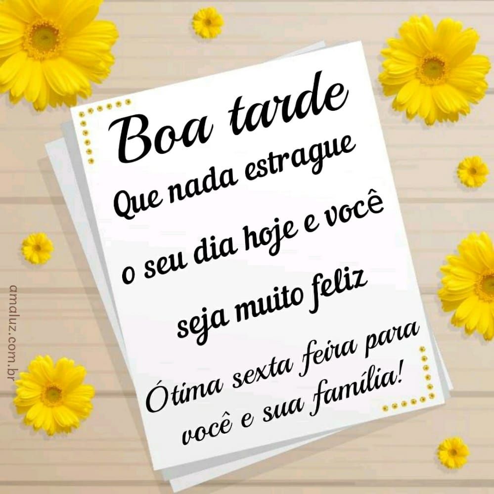 boa tarde ótima sexta feira para você e sua família