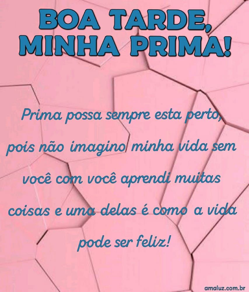 boa tarde para minha prima especial