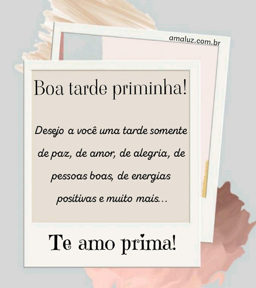 boa tarde priminha te amo