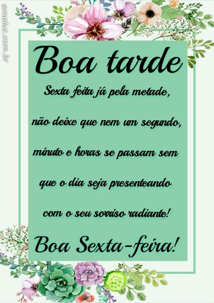 boa tarde que o dia seja presenteado com seu sorriso boa sexta feira