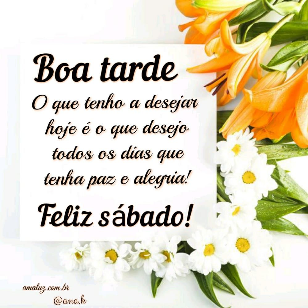 boa tarde que tenha paz e alegria e um feliz sábado
