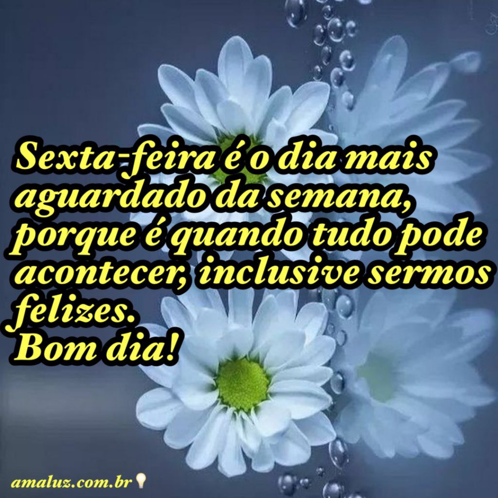 bom dia sexta feira o dia mais aguardado da semana