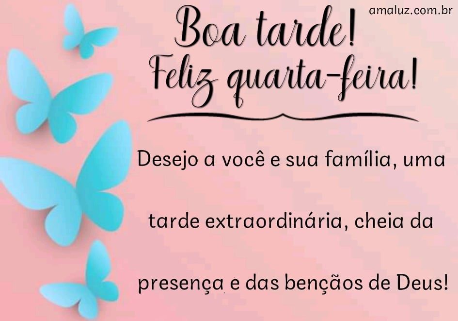 desejo a você uma boa tarde e feliz quarta feira abençoada