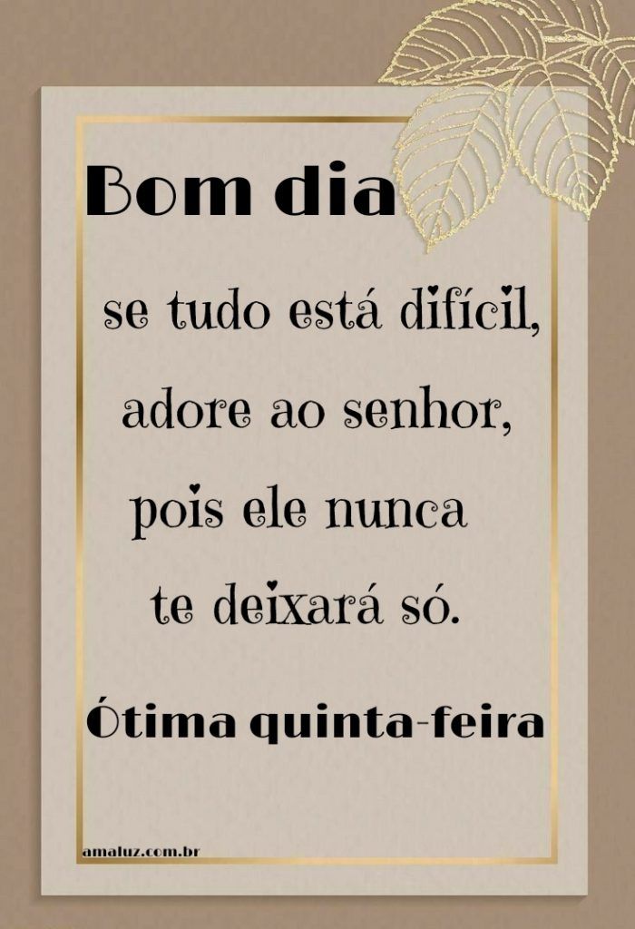 deus nunca te deixa só bom dia e ótima quinta feira