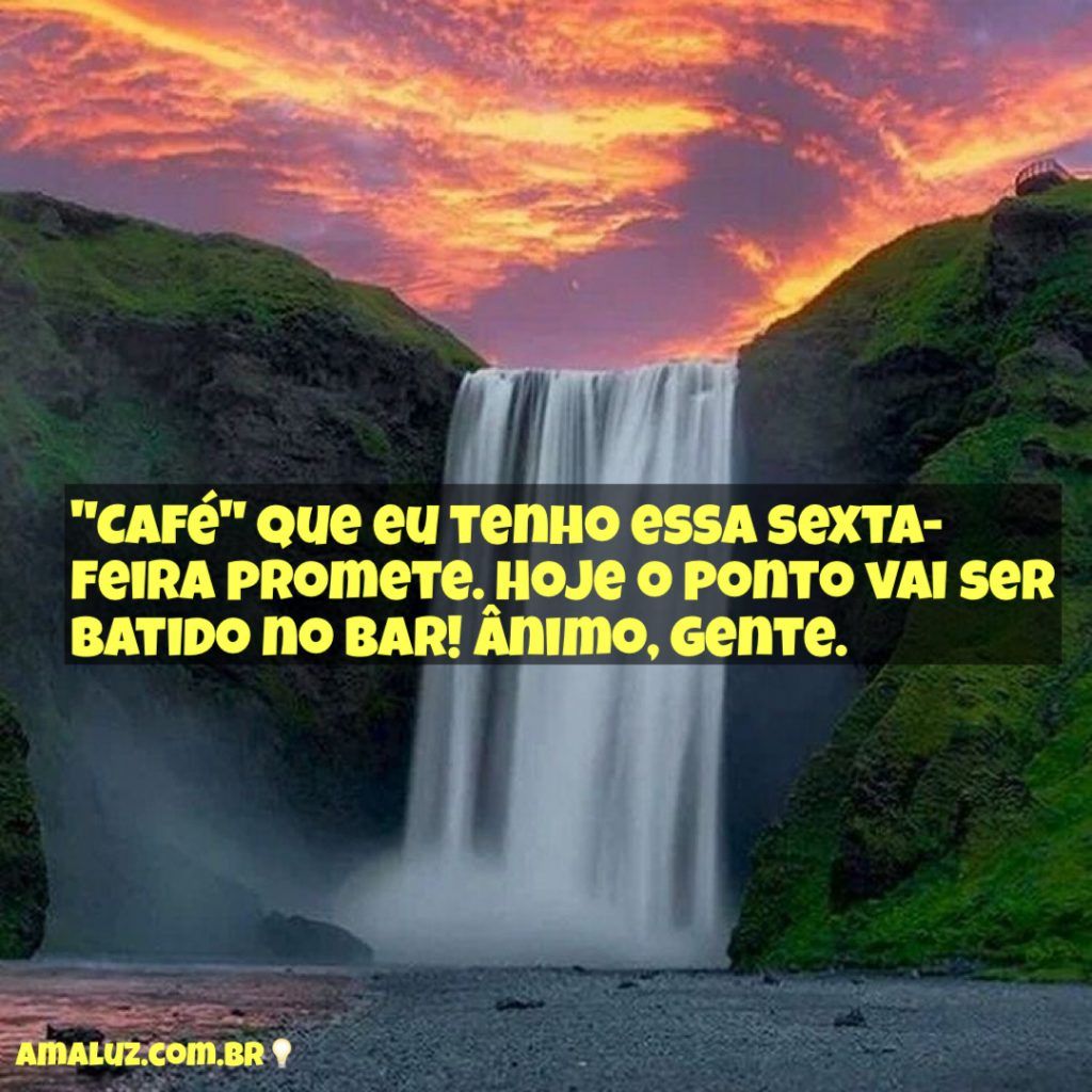 essa sexta feira promete bom dia
