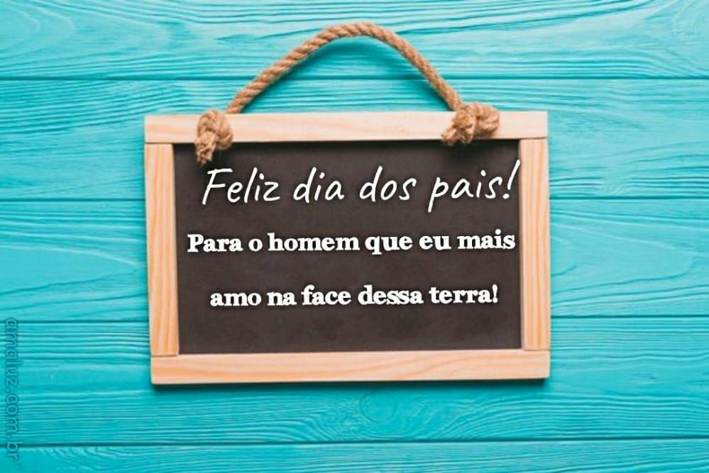 feliz dia dos pais para o pai que eu mais amo
