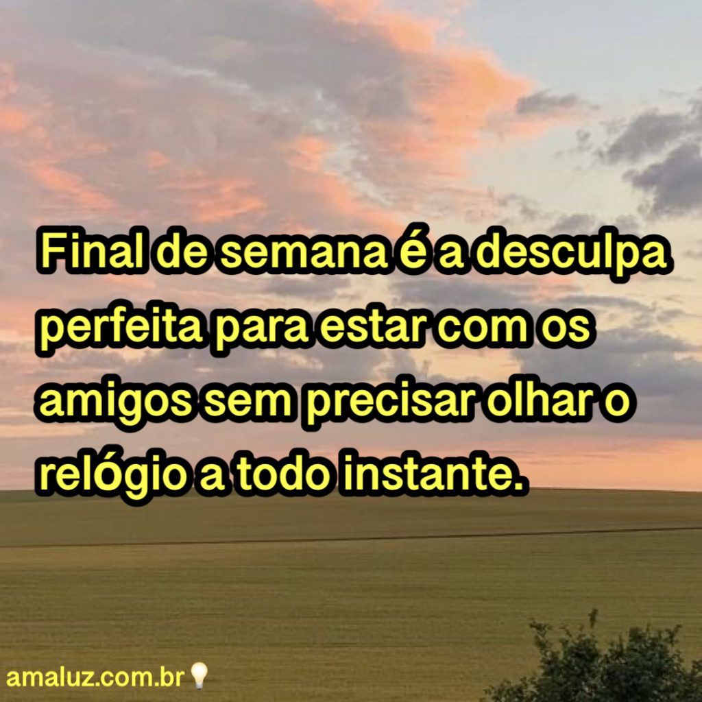 final de semana desculpa perfeita para esta com os amigos