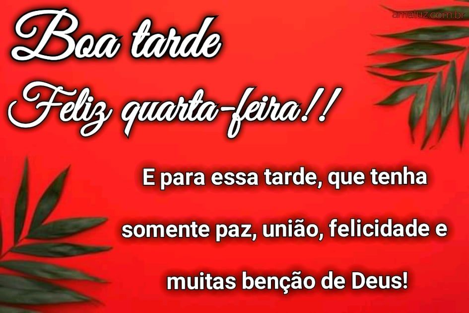 uma boa tarde e feliz quarta feira abençoada