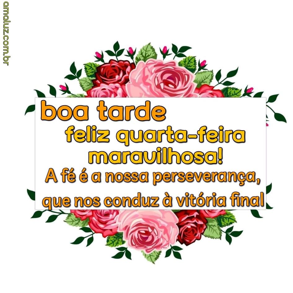 uma boa tarde e feliz quarta feira maravilhosa