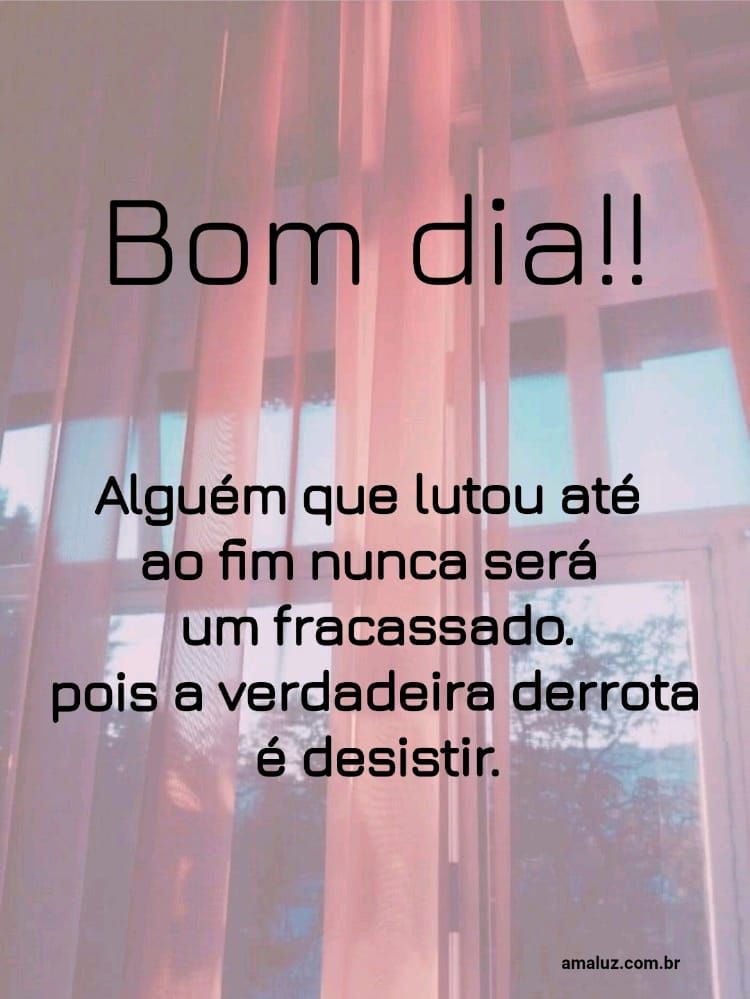 A verdadeira derrota é desistir, imagens de bom dia