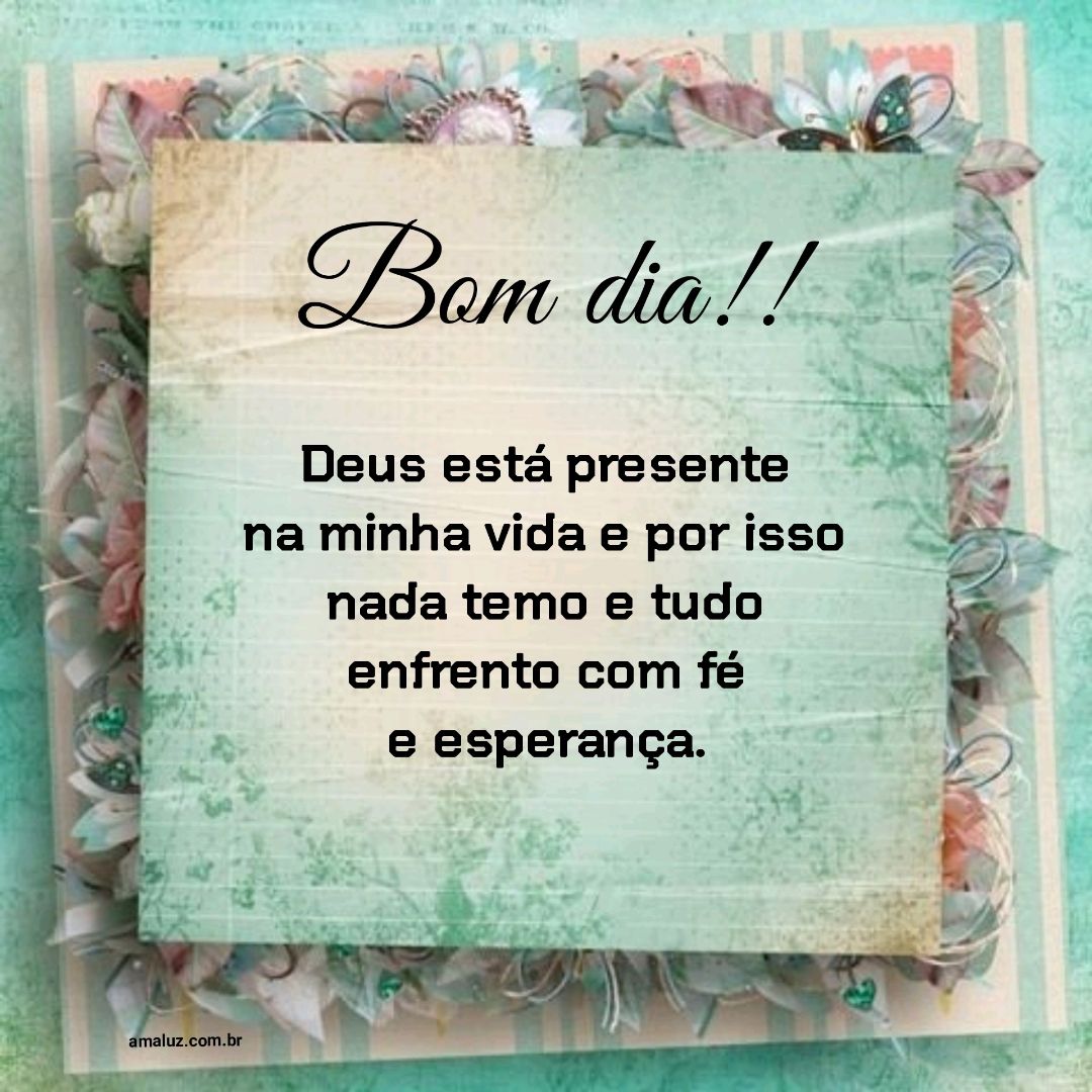 Bom dia Deus está presente em minha vida