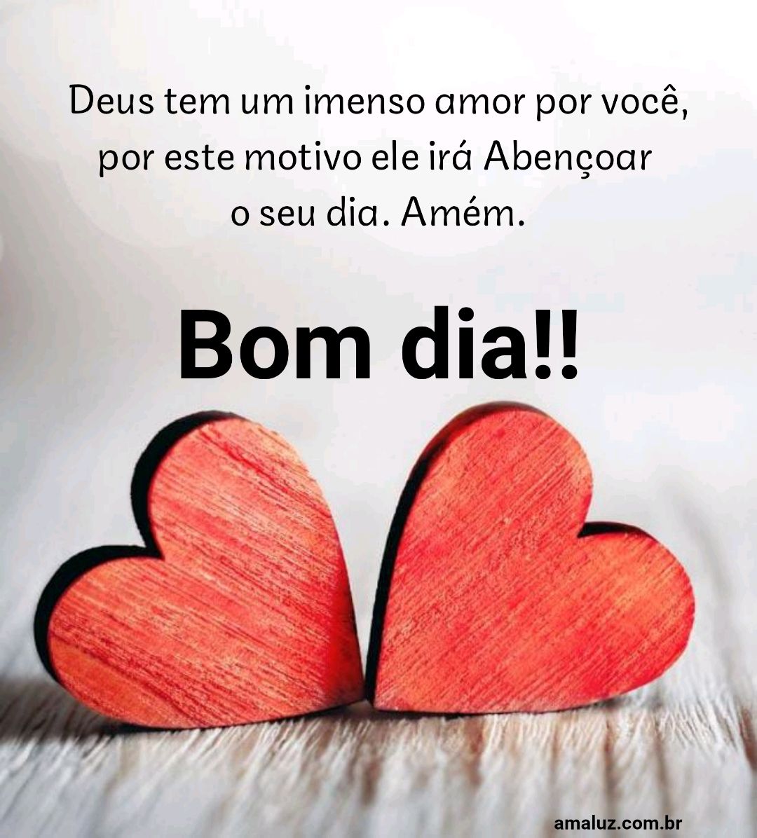 Bom dia Deus tem um imenso amor por você 