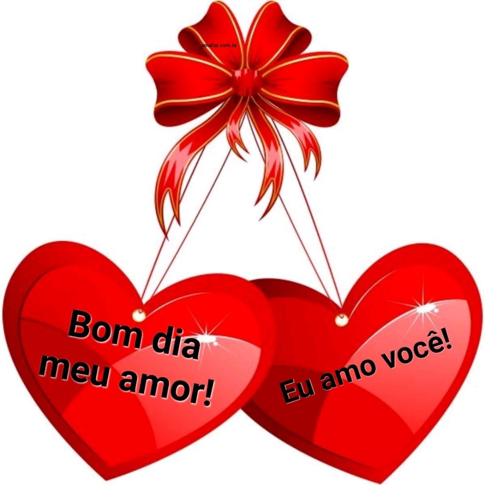 Bom dia amor te amo muito
