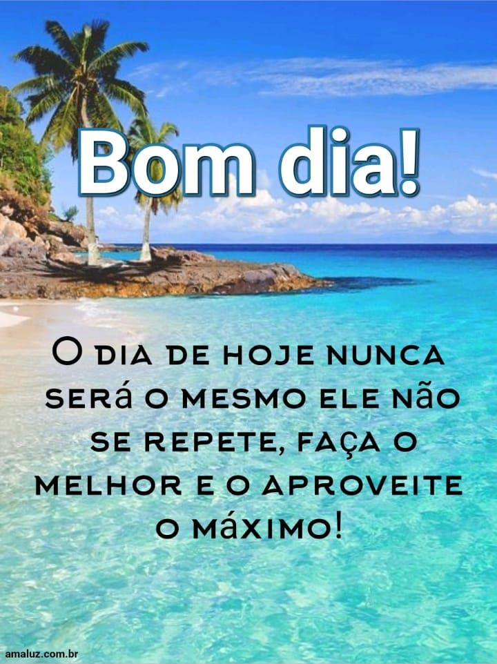 Bom dia aproveite seu dia