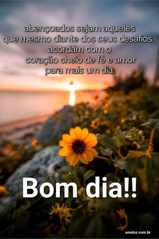 Bom dia lindo com mensagem abençoada para a sua manã ja ser uma benção
