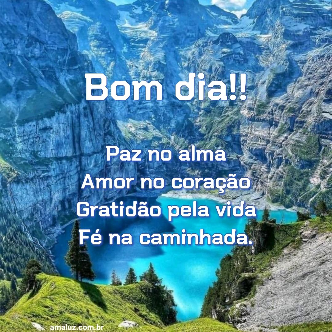 Bom dia, paz na alma.