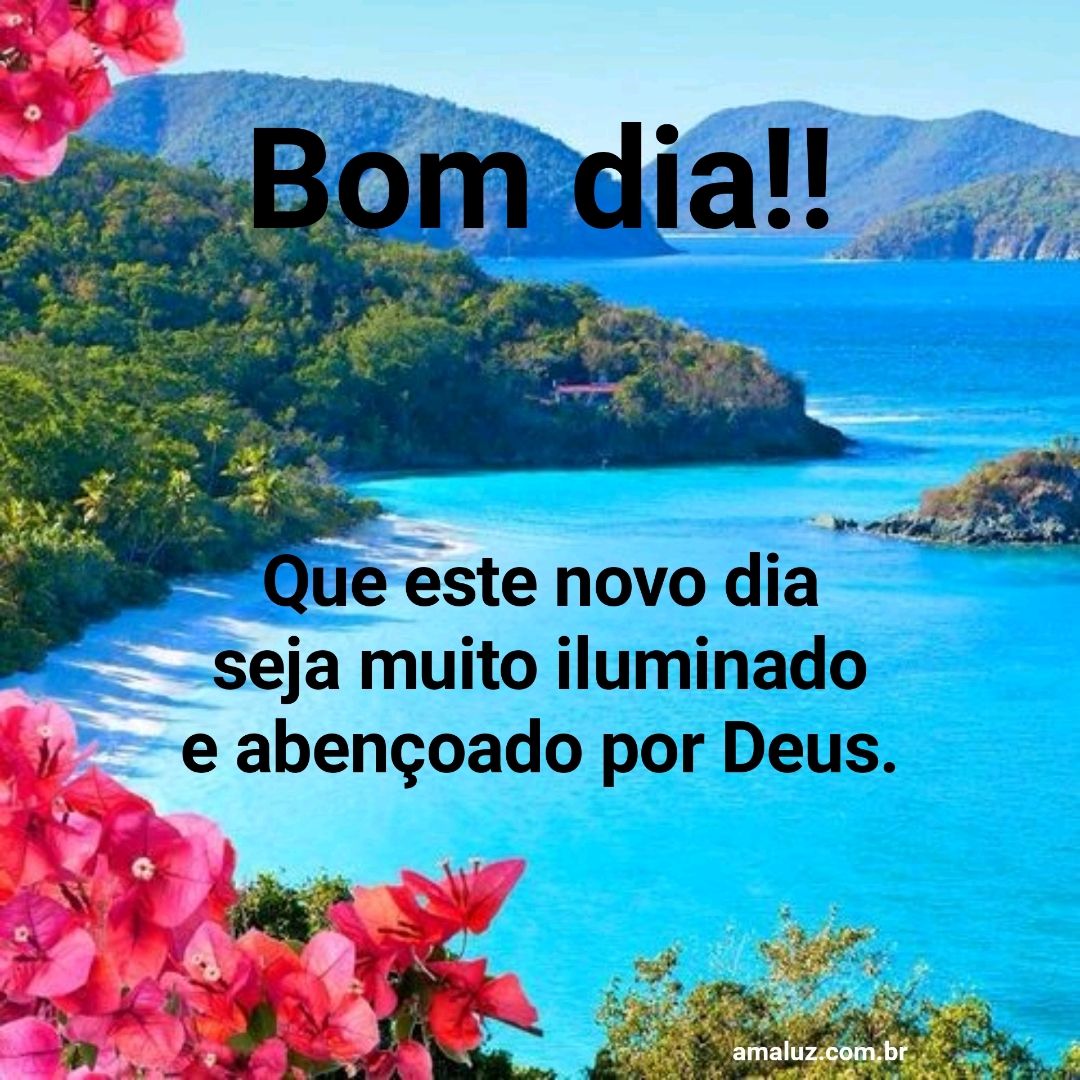 Bom dia que este novo dia seja muito iluminado