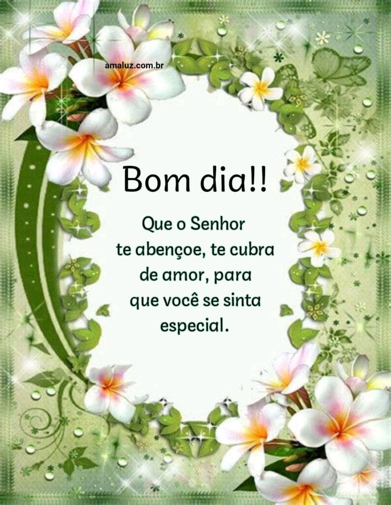 Bom dia, que o Senhor te abençoe.