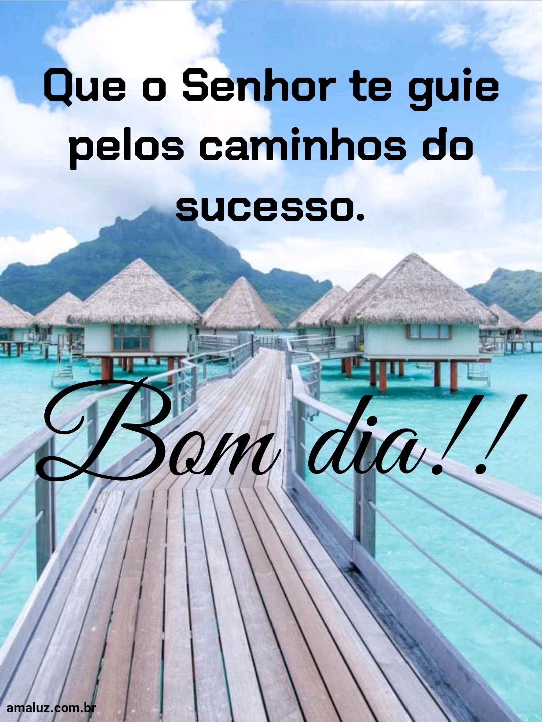 Bom dia, que o Senhor te guie pelo caminho do sucesso.