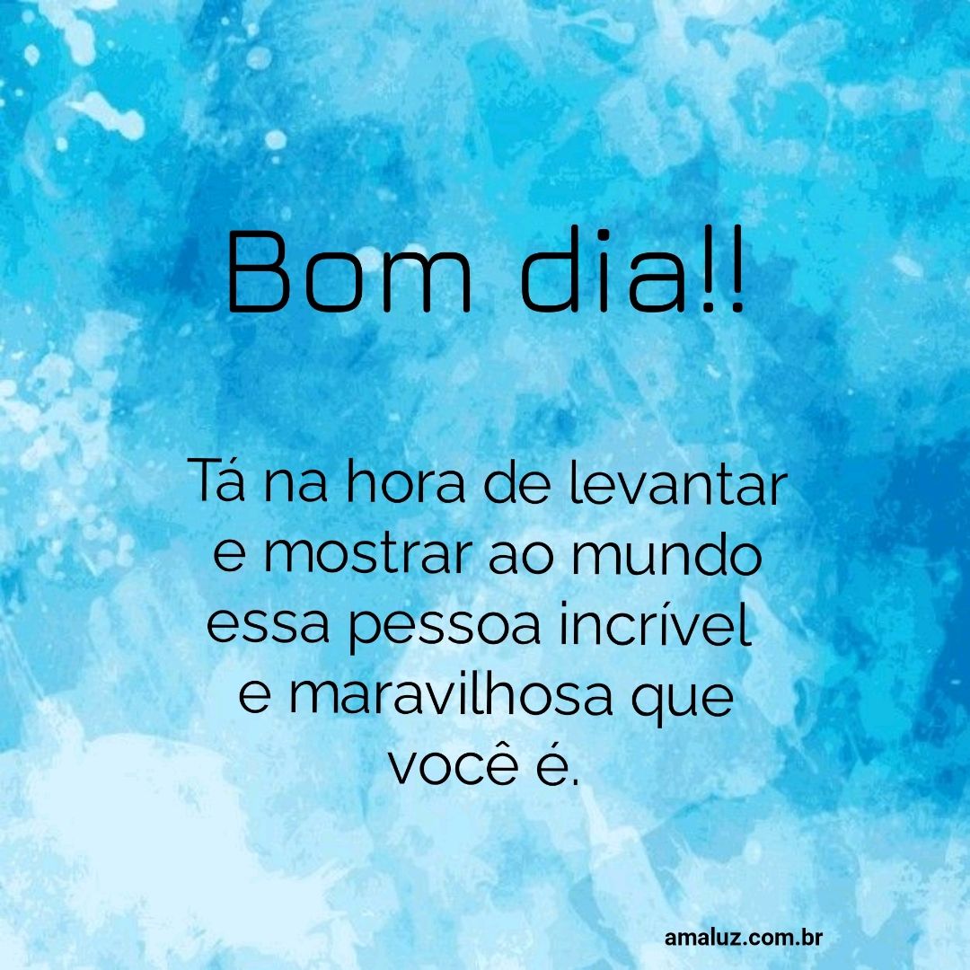 Bom dia, tá na hora de levantar....