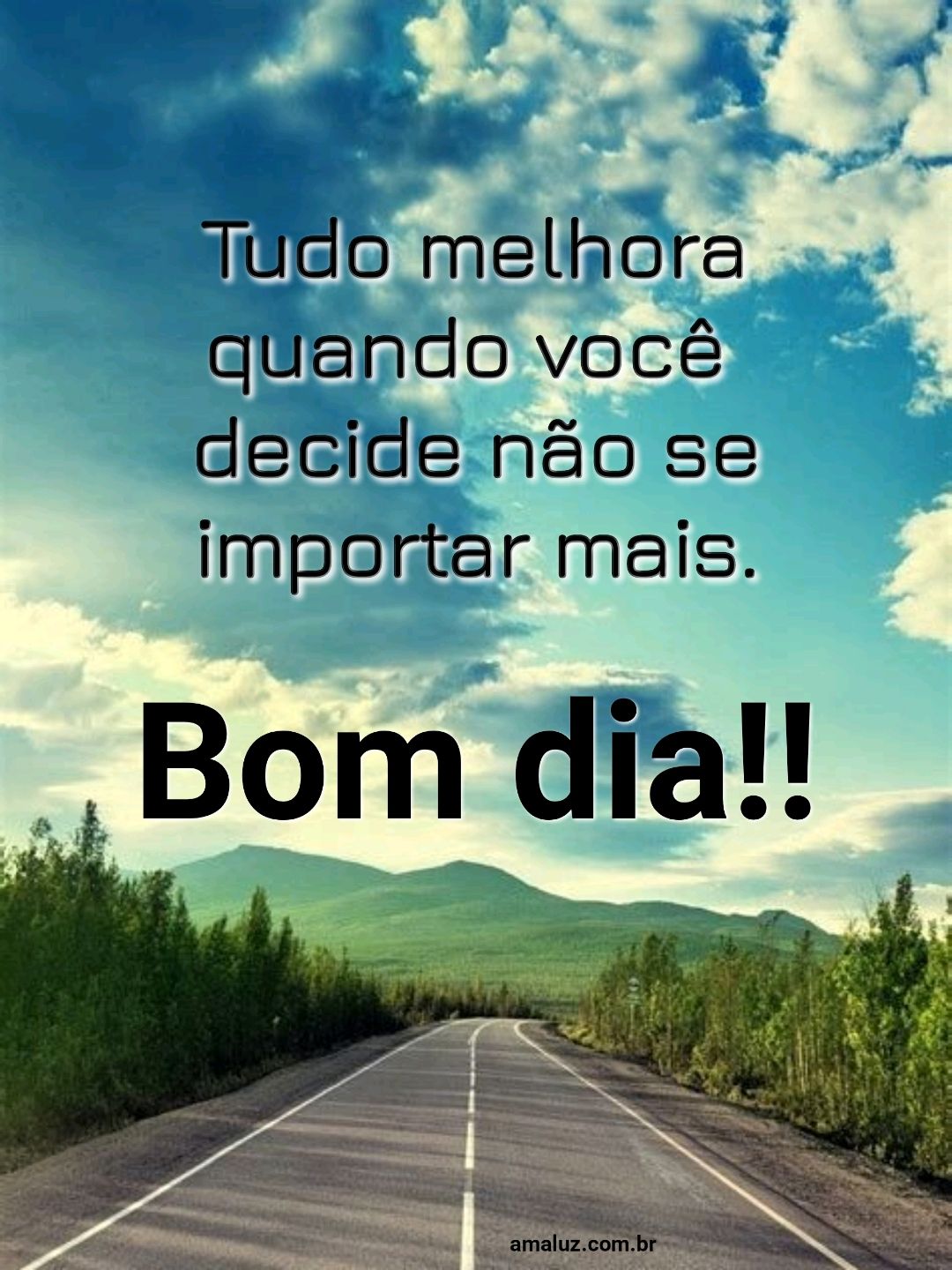 Bom dia, Tudo melhora quando você decide não se importar mas.