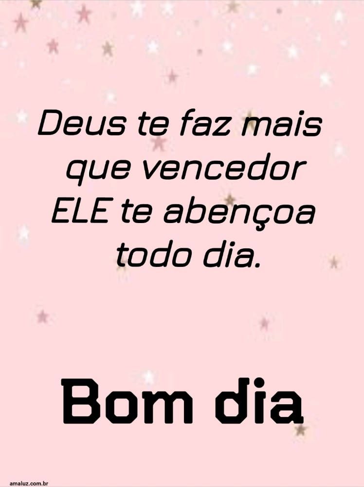 Deus te fazerá mas que vencedor bom dia