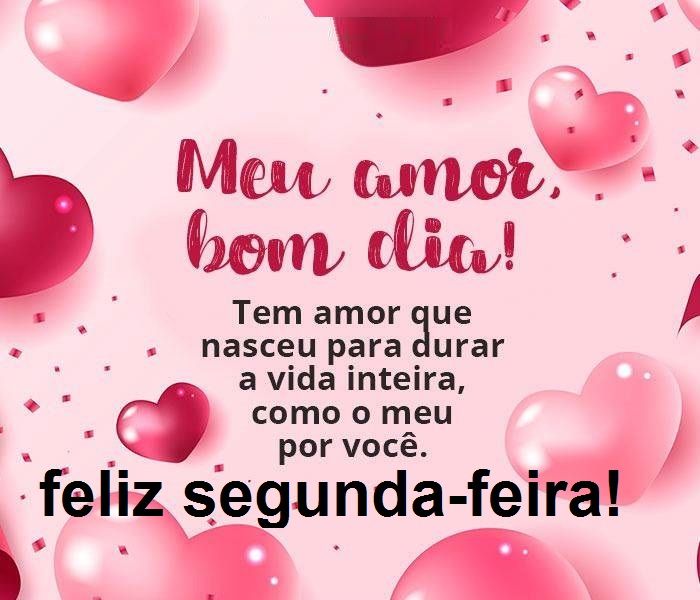 Meu amor bom dia feliz segunda feira