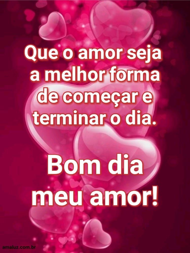 O amor é a melhor forma de tudo bom dia