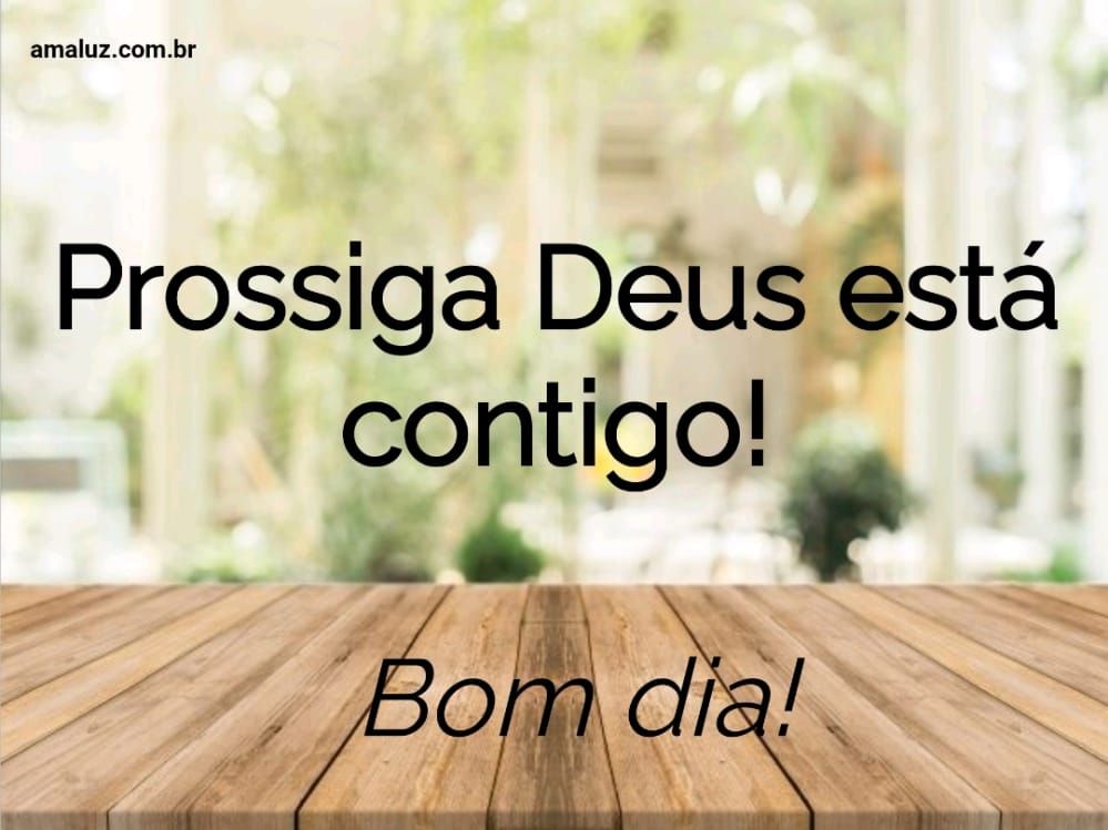 Prossiga Deus está contigo bom dia
