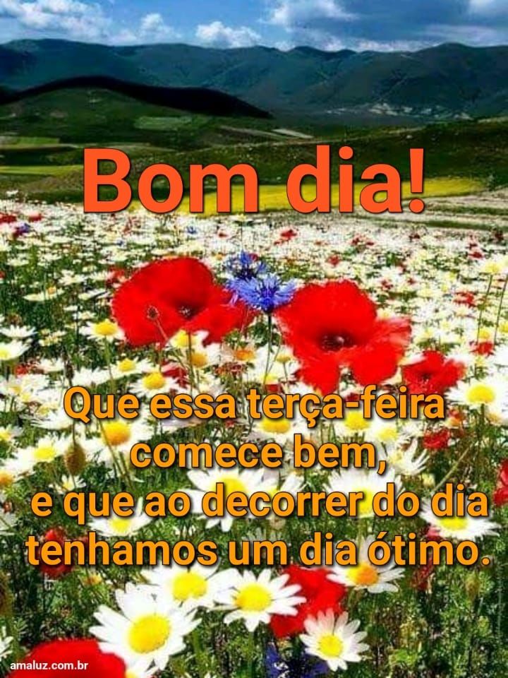 Bom dia que essa terça seja boa