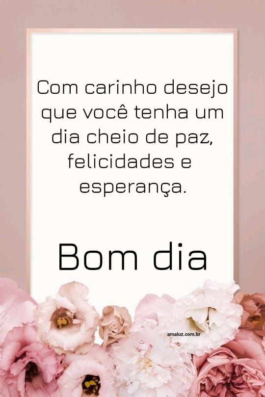 Tenha um dia cheio de paz e esperança bom dia