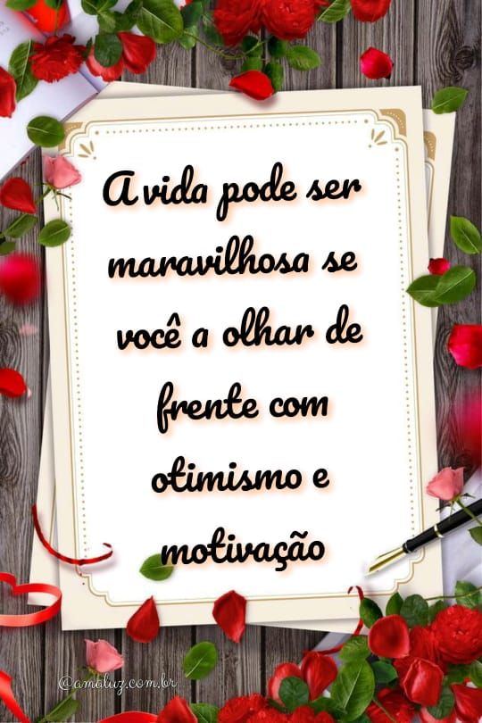 a vida pode ser maravilhosa com ótimismo e motivaçaõ