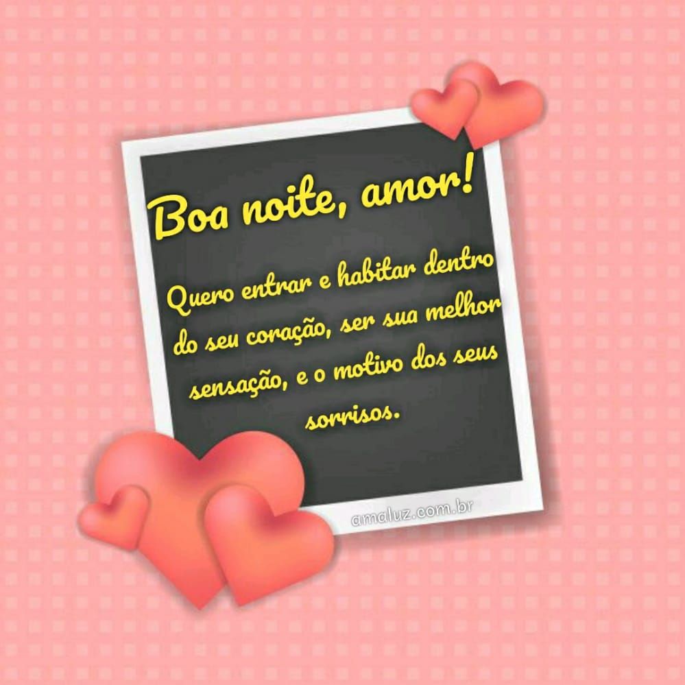 boa noite amor quero ser o motivo dos seus sorrisos