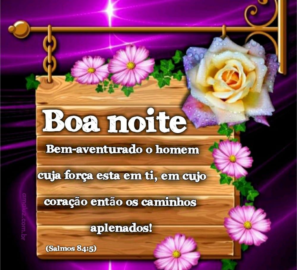 boa noite bem aventurado o homem cuja froça esta em ti
