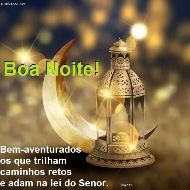 boa noite bem aventurados os que trilham os caminhos retos