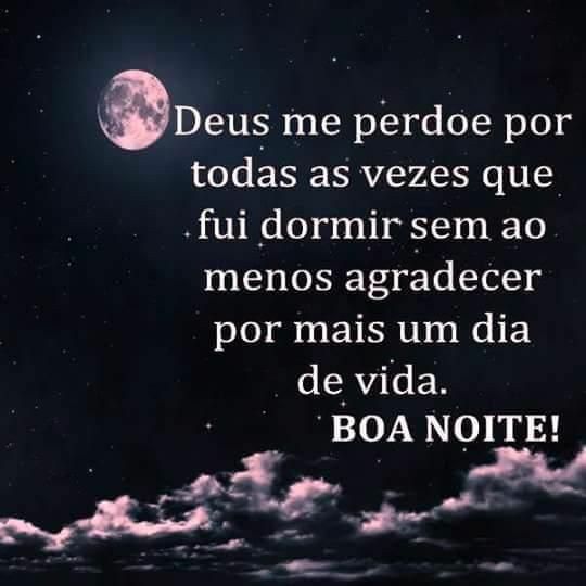 boa noite e desculpa deus por esquece de agradecer