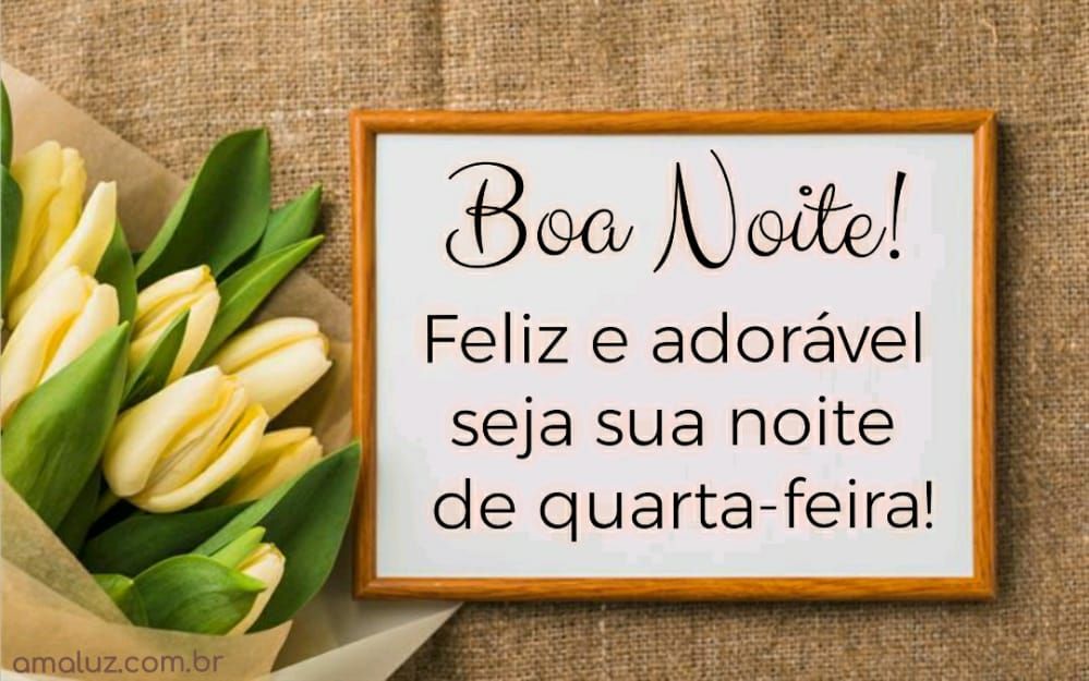 boa noite feliz e adoravel seja sua noite de quarta feira