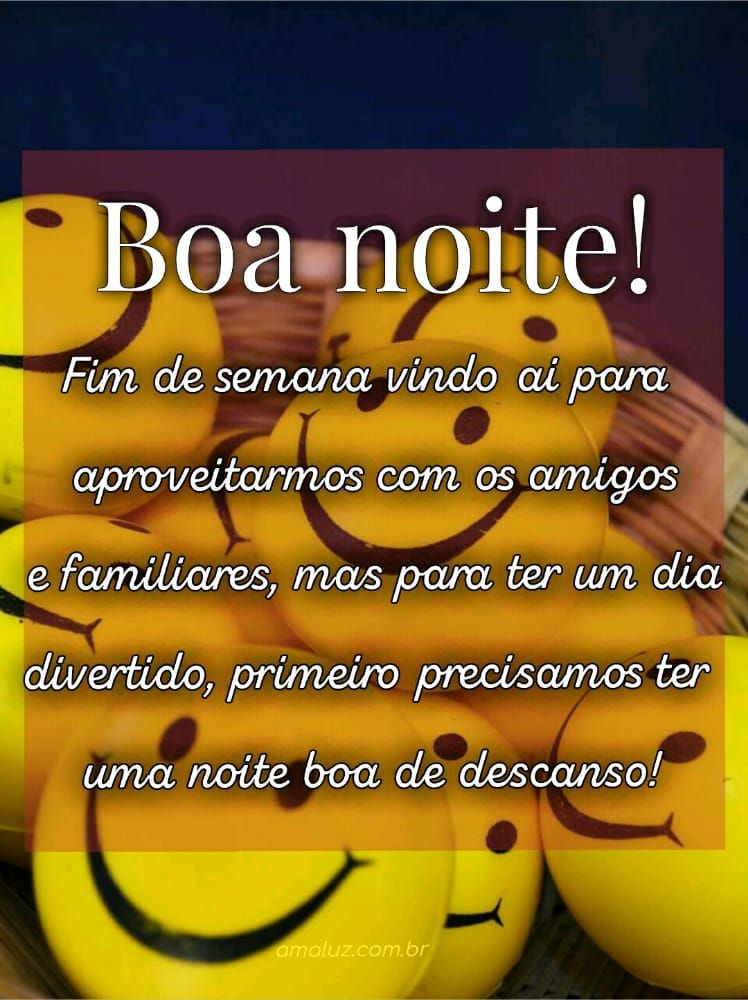 boa noite fim de semana vindo para aproveita com amigos e familiares