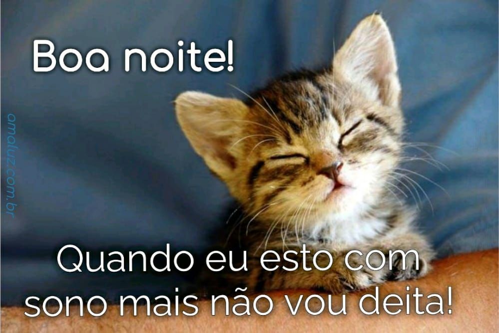 boa noite quando eu esto com sono mais não vou deita